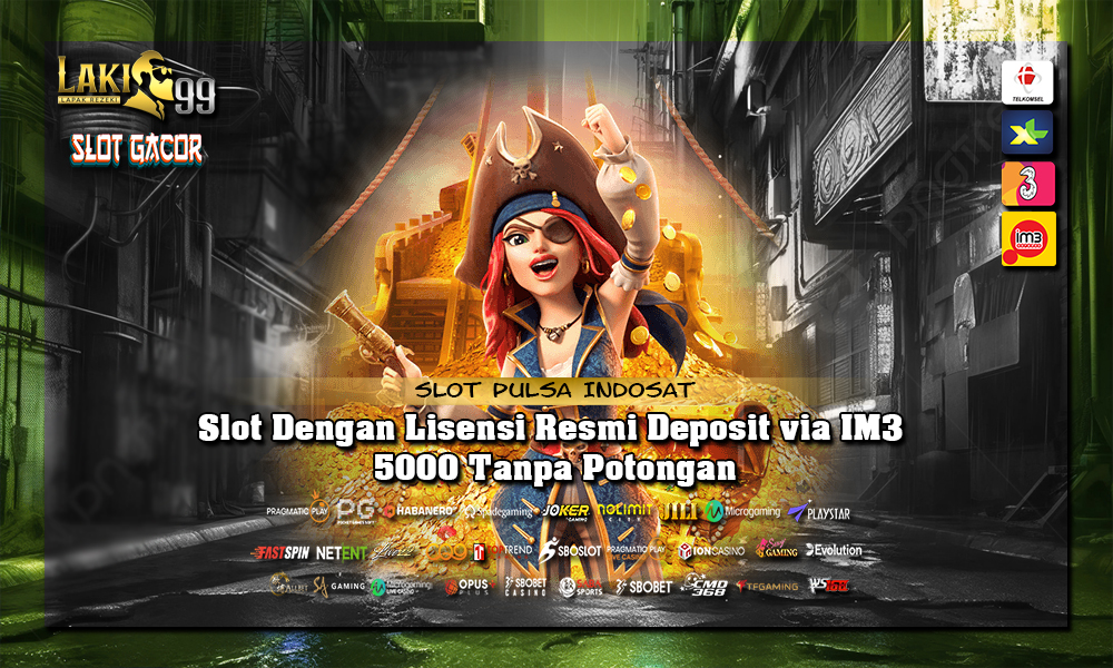 Slot Dengan Lisensi Resmi Deposit via IM3 5000 Tanpa Potongan